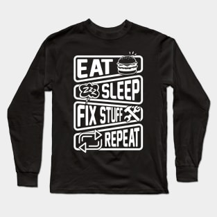 Eat Sleep Fix Stuff Repeat Long Sleeve T-Shirt